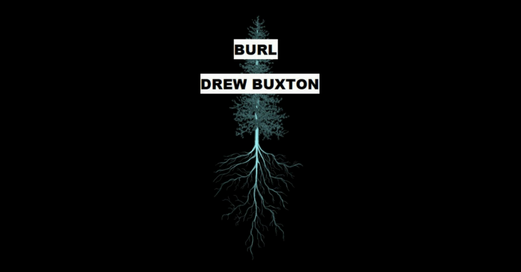 BURL by Drew Buxton