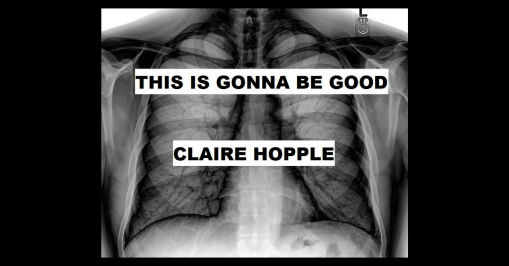 THIS IS GONNA BE GOOD by Claire Hopple