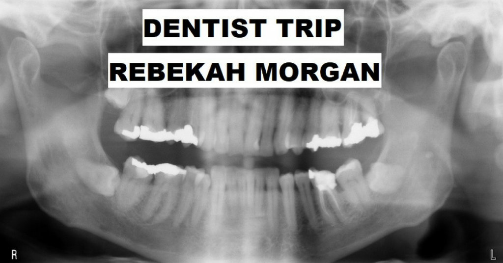 DENTIST TRIP by Rebekah Morgan