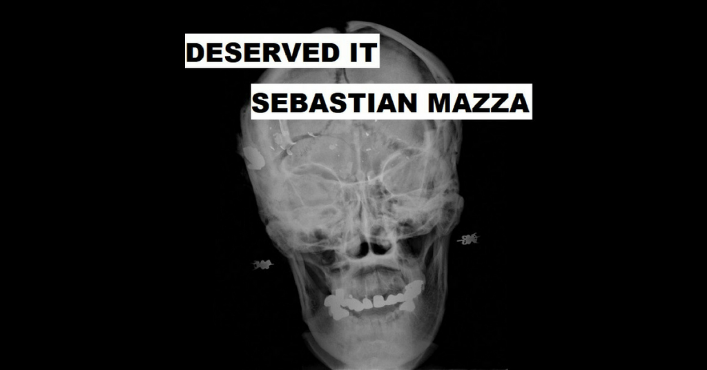 DESERVED IT by Sebastian Mazza