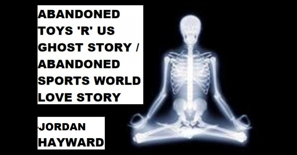 ABANDONED TOYS ‘R’ US LOVE STORY/ABANDONED SPORTS WORLD LOVE STORY by Jordan Hayward