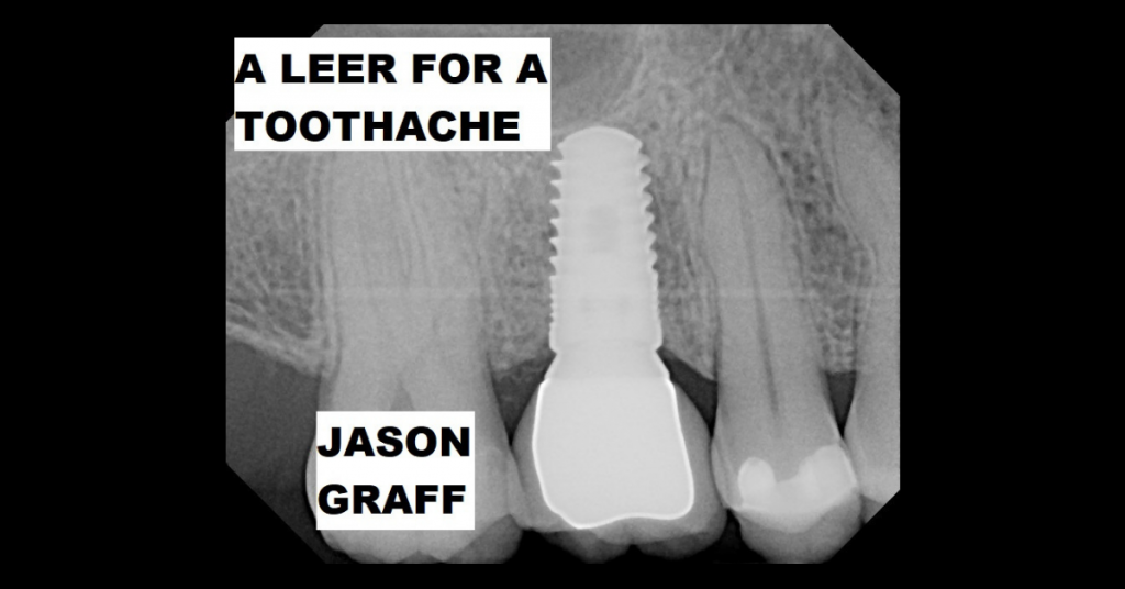 A LEER FOR A TOOTHACHE by Jason Graff