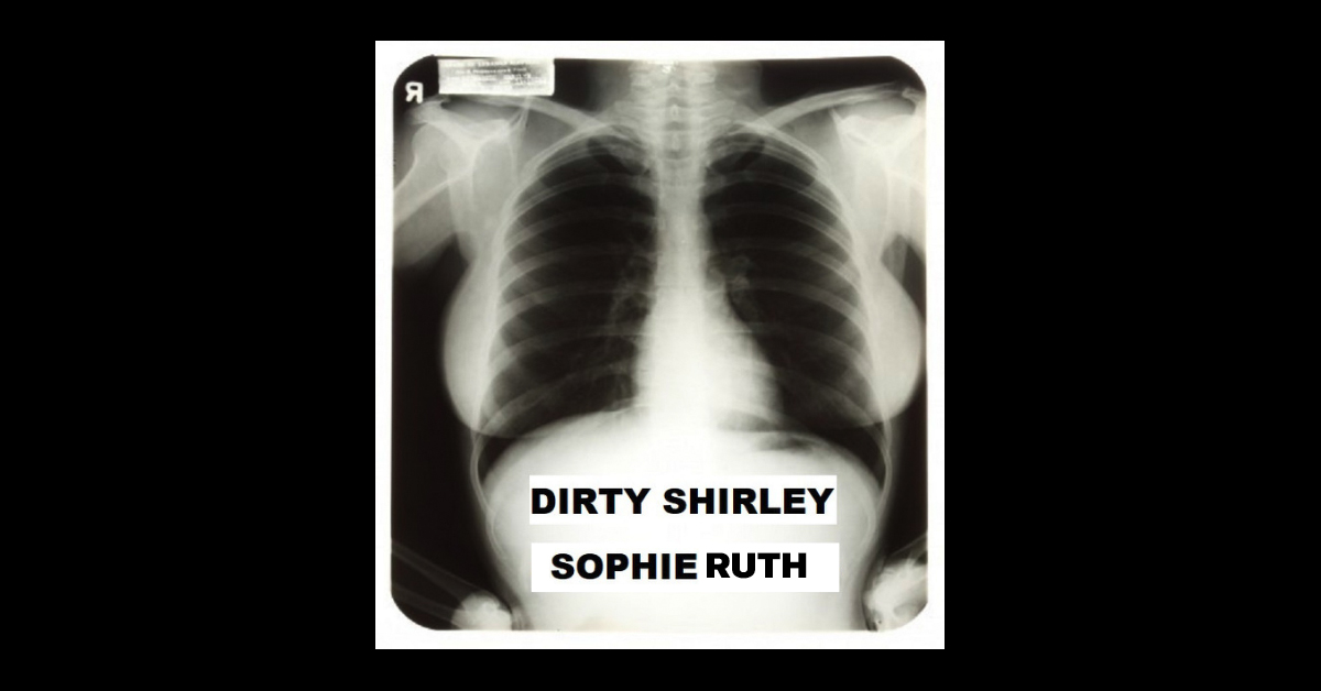DIRTY SHIRLEY by Sophie Ruth