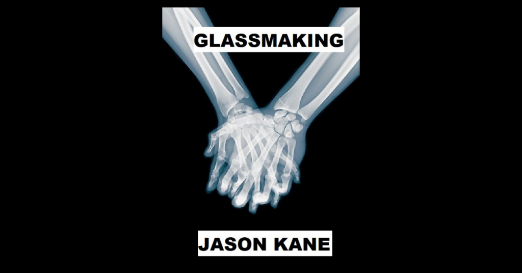 GLASSMAKING by Jason Kane