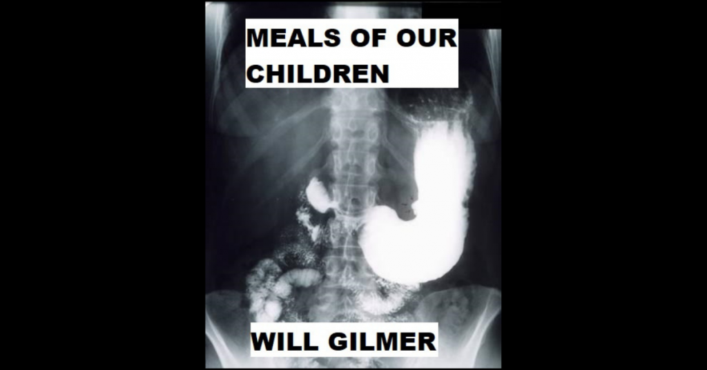MEALS OF OUR CHILDREN by Will Gilmer