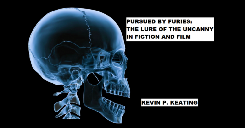 PURSUED BY FURIES: THE LURE OF THE UNCANNY IN FICTION AND FILM by Kevin P. Keating