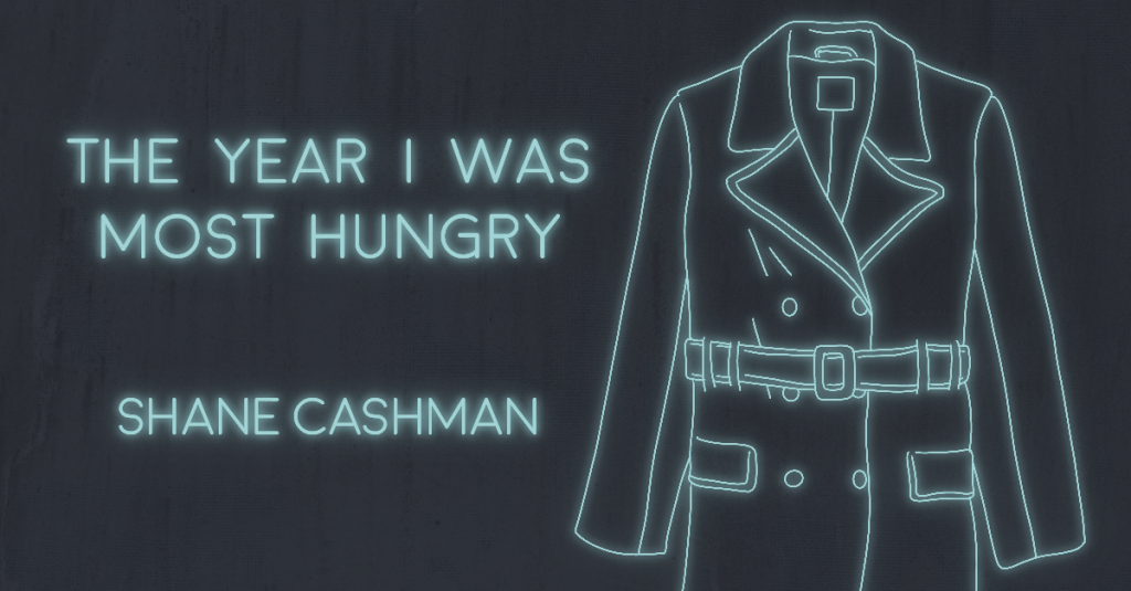 THE YEAR I WAS MOST HUNGRY by Shane Cashman