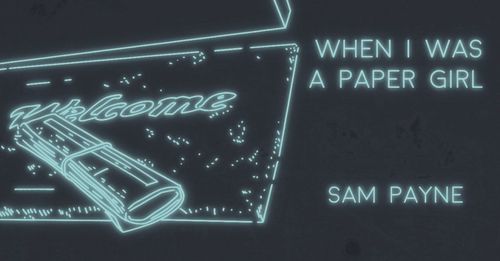 WHEN I WAS A PAPER GIRL by Sam Payne