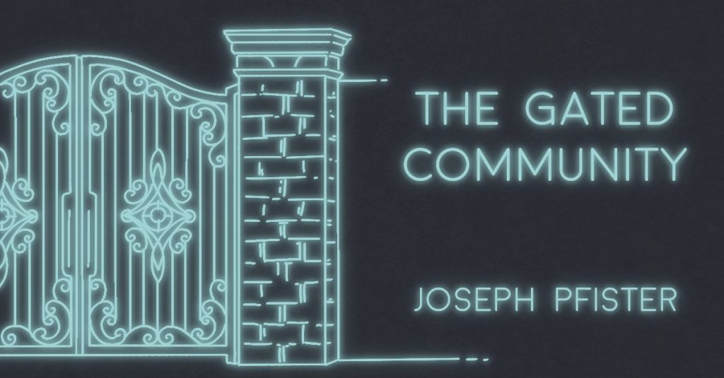 THE GATED COMMUNITY by Joseph Pfister