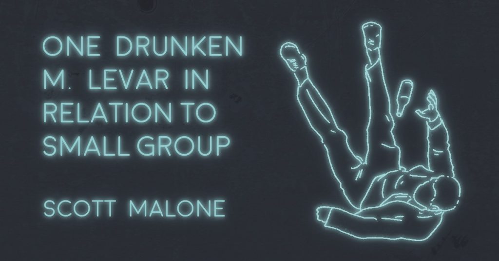 ONE DRUNKEN M. LEVAR IN RELATION TO SMALL GROUP by Scott Malone