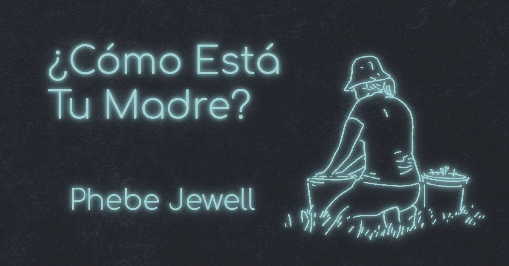 ¿CÓMO ESTÁ TU MADRE? by Phebe Jewell