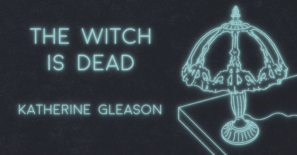 THE WITCH IS DEAD by Katherine Gleason