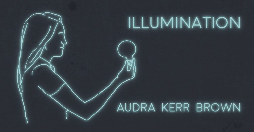 ILLUMINATION by Audra Kerr Brown