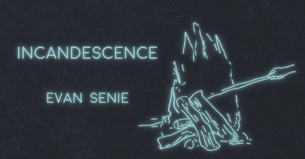 INCANDESCENCE by Evan Senie