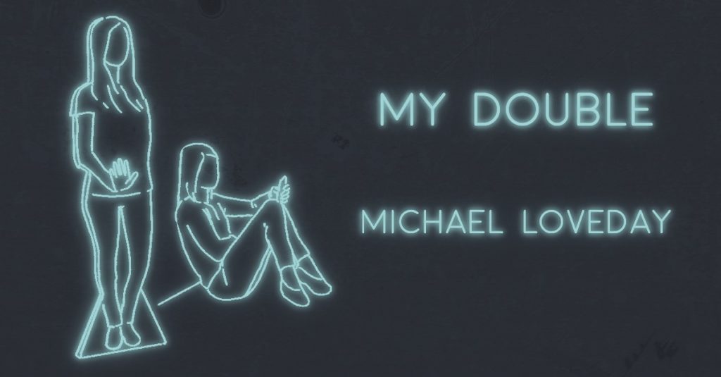 MY DOUBLE by Michael Loveday
