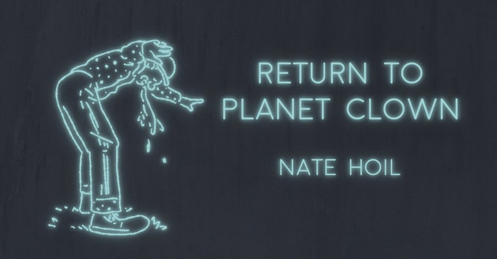 RETURN TO PLANET CLOWN by Nathan Hoil