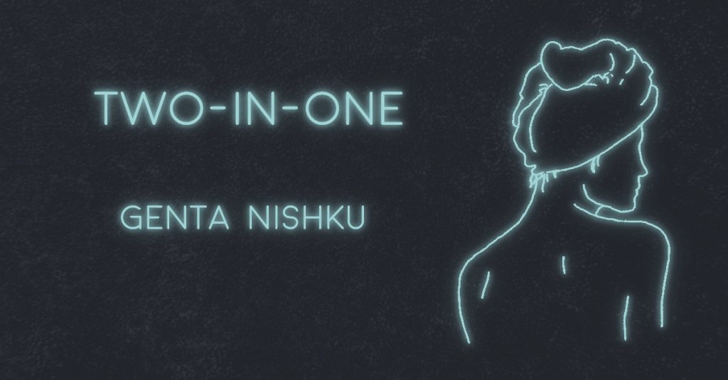 TWO-IN-ONE by Genta Nishku
