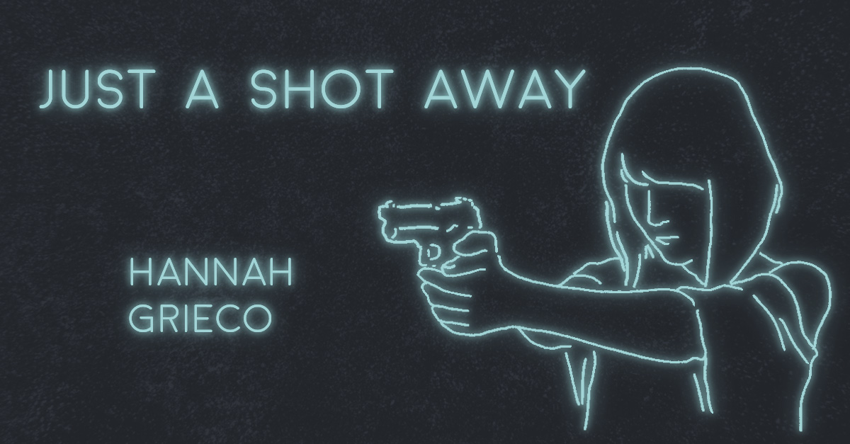 JUST A SHOT AWAY by Hannah Grieco XRAY