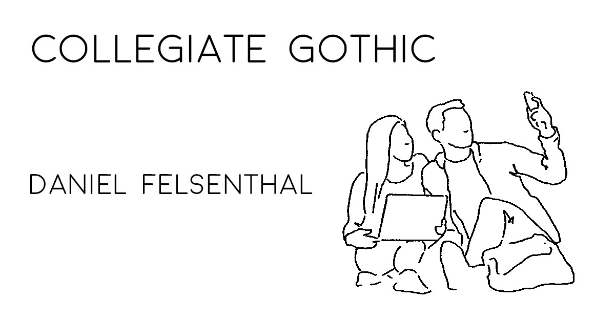 COLLEGIATE GOTHIC by Daniel Felsenthal