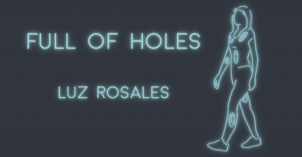 FULL OF HOLES by Luz Rosales
