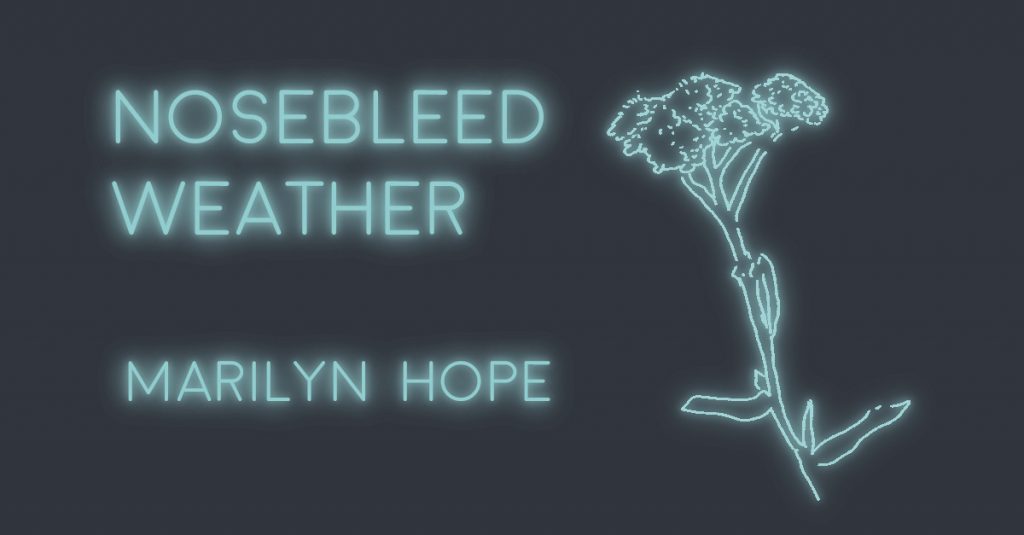 NOSEBLEED WEATHER by Marilyn Hope