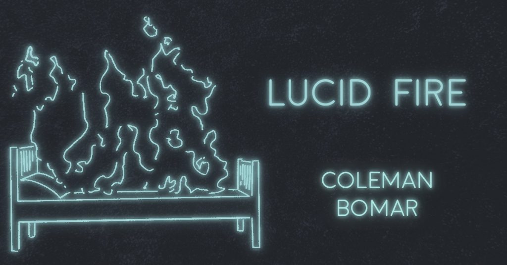 LUCID FIRE by Coleman Bomar