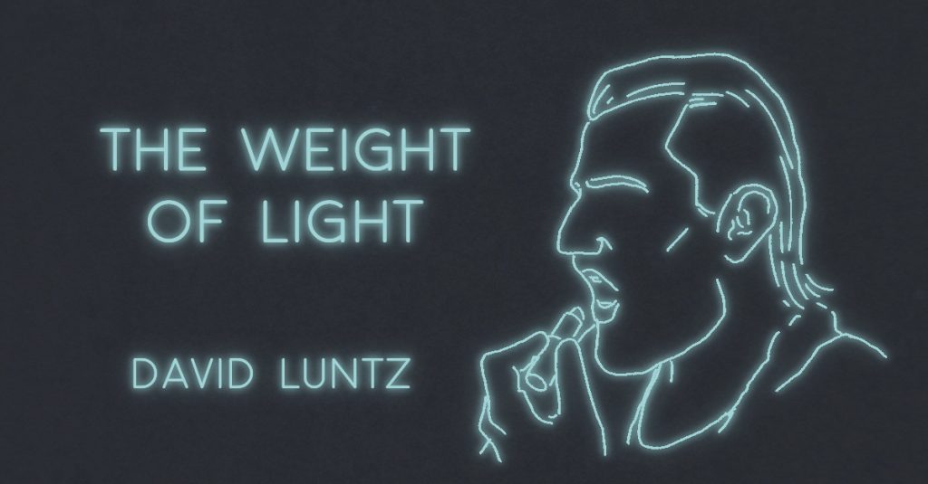 THE WEIGHT OF LIGHT by David Luntz