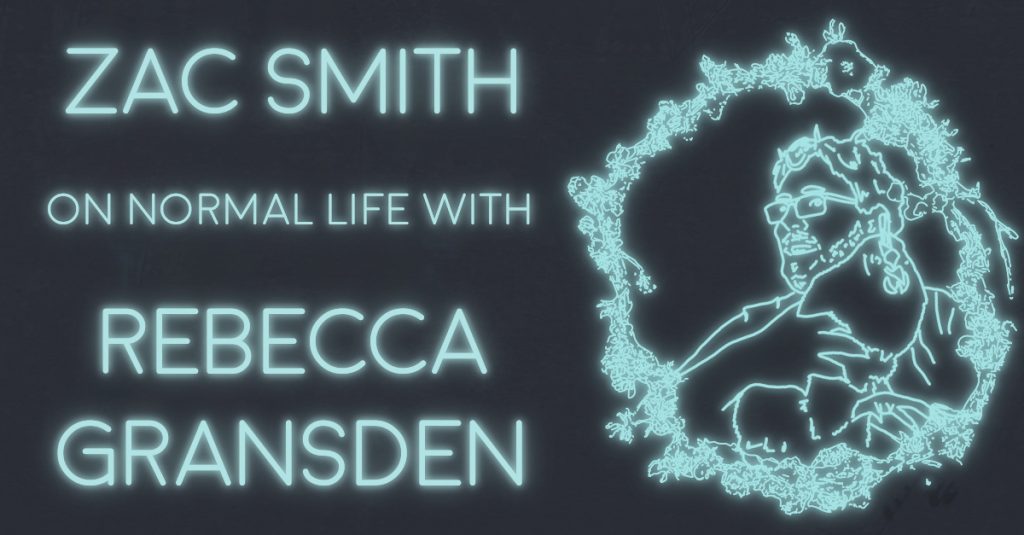 ZAC SMITH on Normal Life with REBECCA GRANSDEN