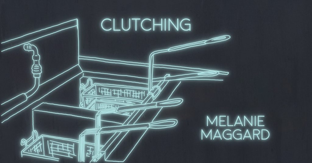 CLUTCHING by Melanie Maggard