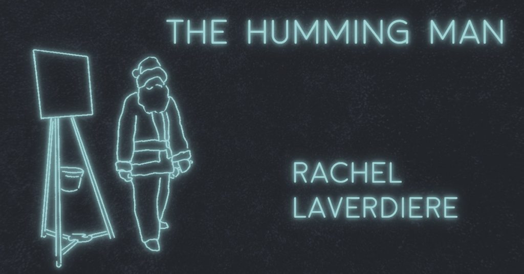 THE HUMMING MAN by Rachel Laverdiere