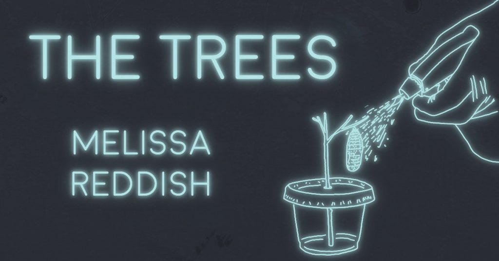 THE TREES by Melissa Reddish