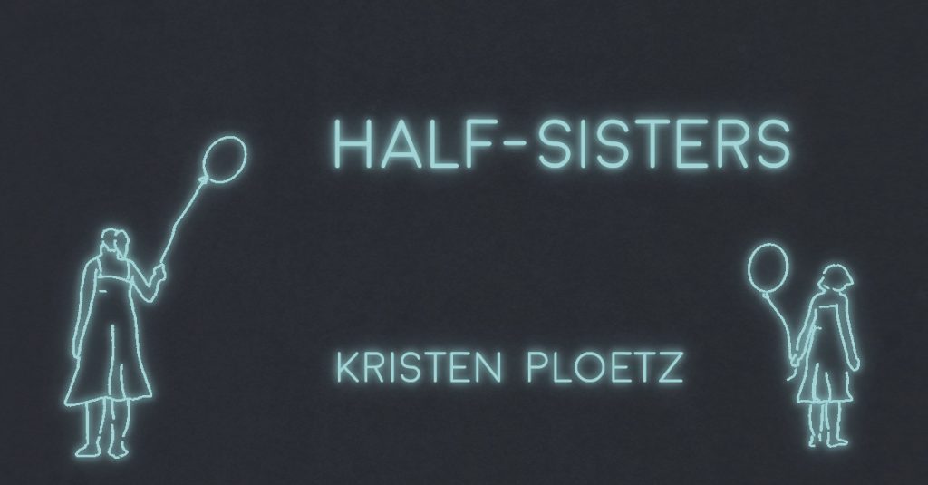 HALF-SISTERS by Kristen M. Ploetz