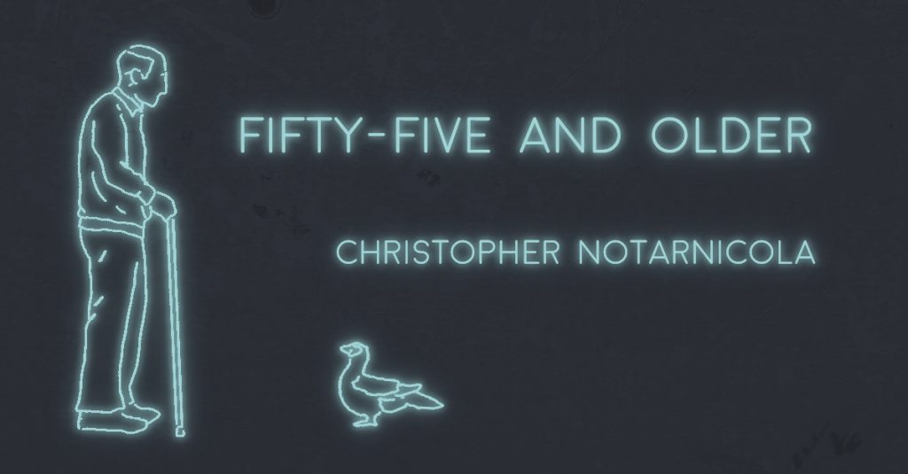 FIFTY-FIVE AND OLDER by Christopher Notarnicola