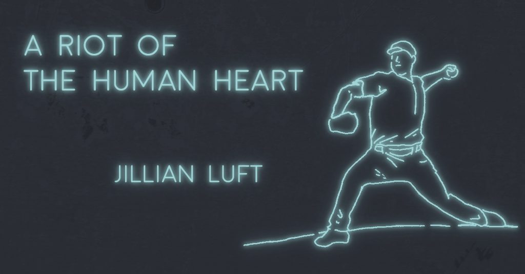 A RIOT OF THE HUMAN HEART by Jillian Luft