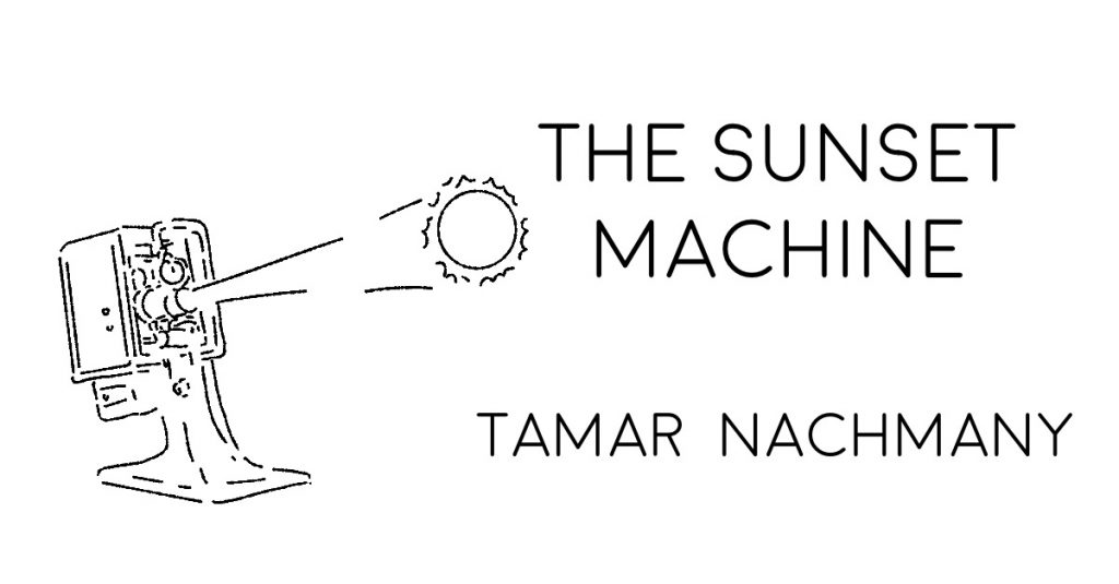 THE SUNSET MACHINE by Tamar Nachmany