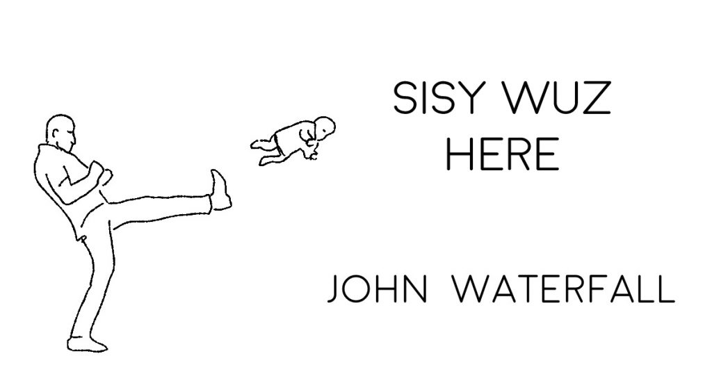 SISY WUZ HERE by John Waterfall