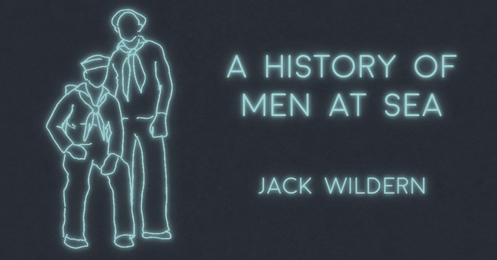 A HISTORY OF MEN AT SEA by Jack Wildern