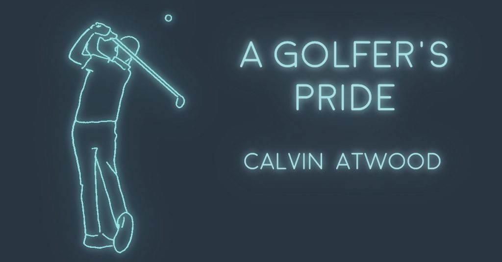 A GOLFER’S PRIDE by Calvin Atwood