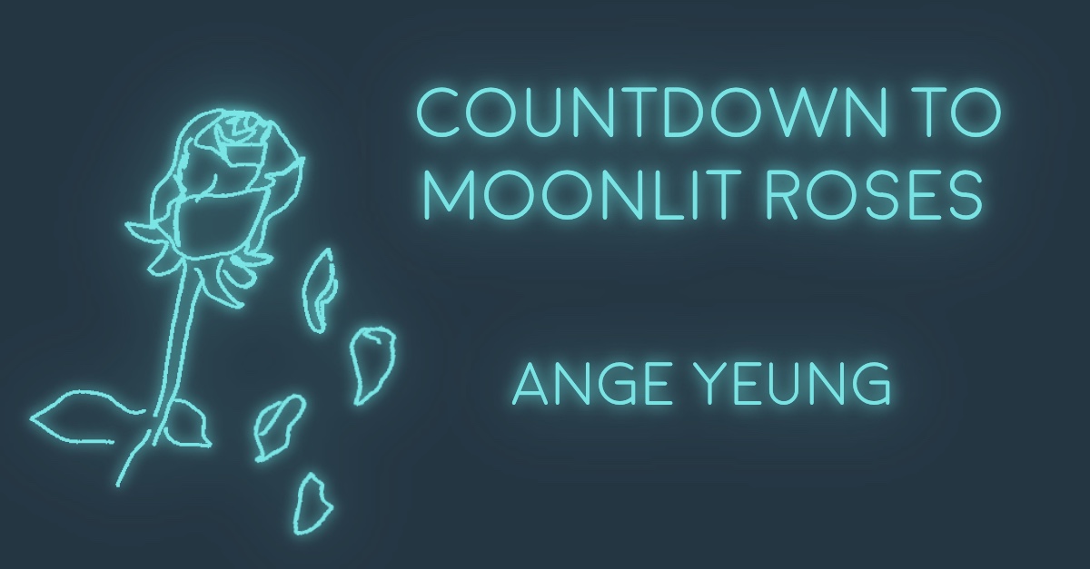 COUNTDOWN TO MOONLIT ROSES by Ange Yeung