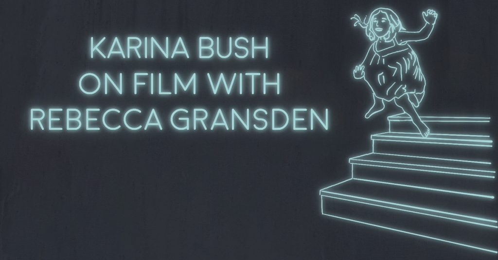 KARINA BUSH on film with Rebecca Gransden