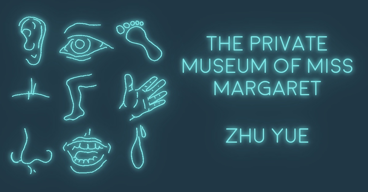 THE PRIVATE MUSEUM OF MISS MARGARET by Zhu Yue translated by Jianan Qian and Alyssa Asquith