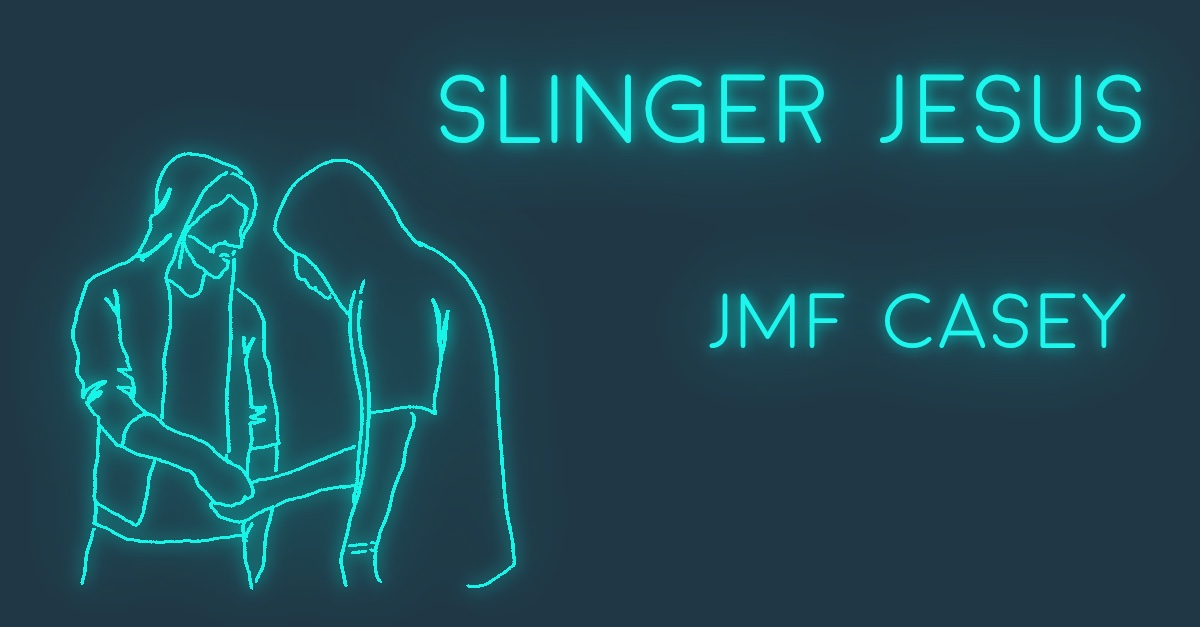 SLINGER JESUS by J M F Casey