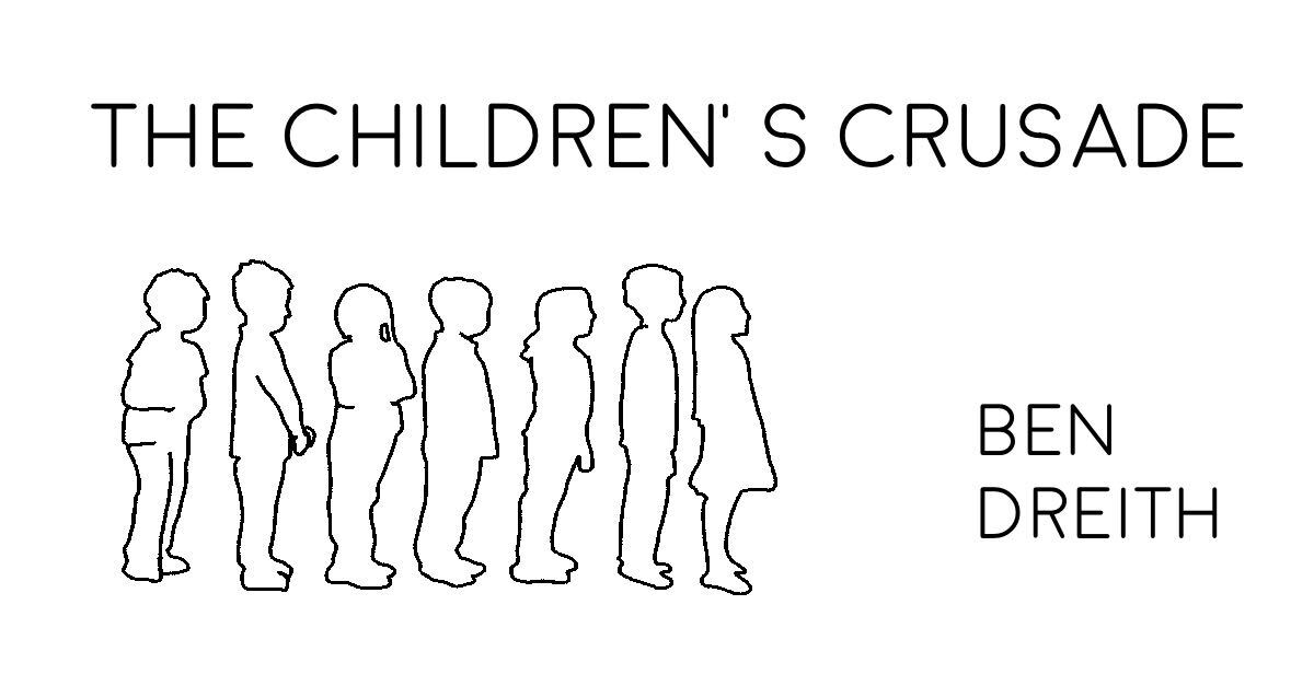 THE CHILDREN’S CRUSADE by Ben Dreith