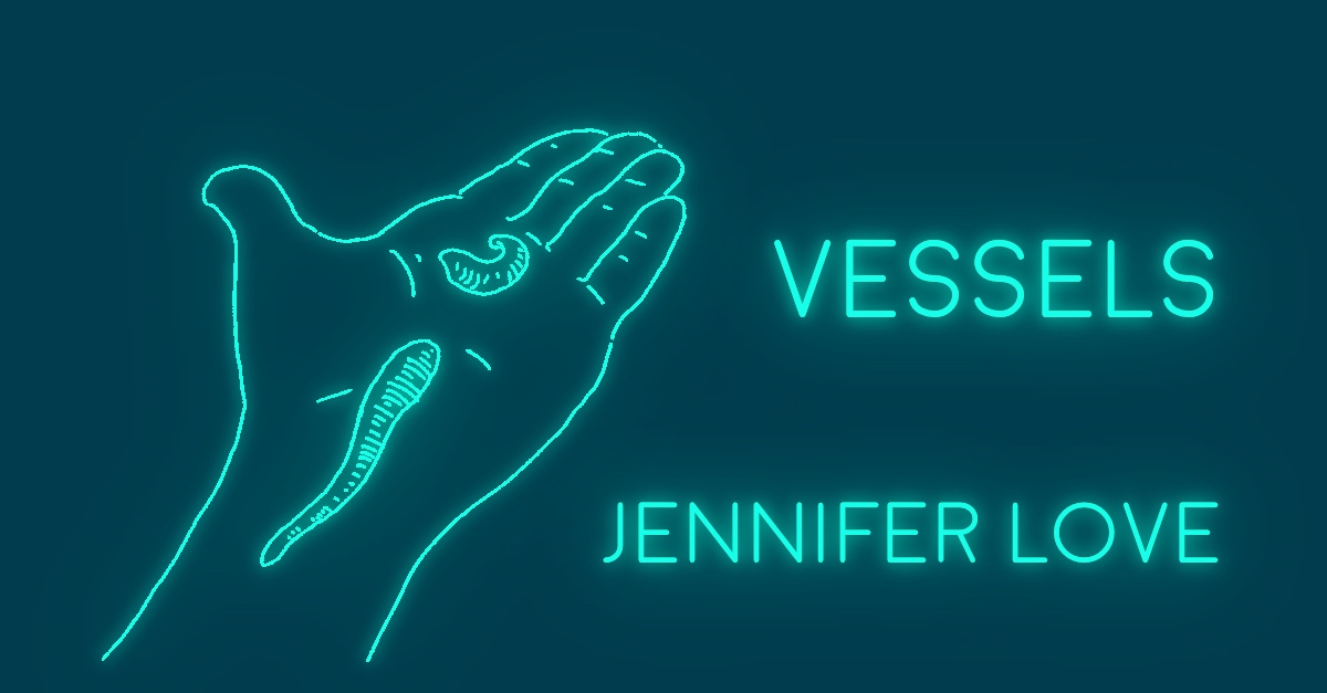 VESSELS by Jennifer Love
