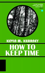 Green book cover for Kevin M Kearney's "How to Keep Time" with inset circle with a photograph of trees and a blurb from musician Alex G.