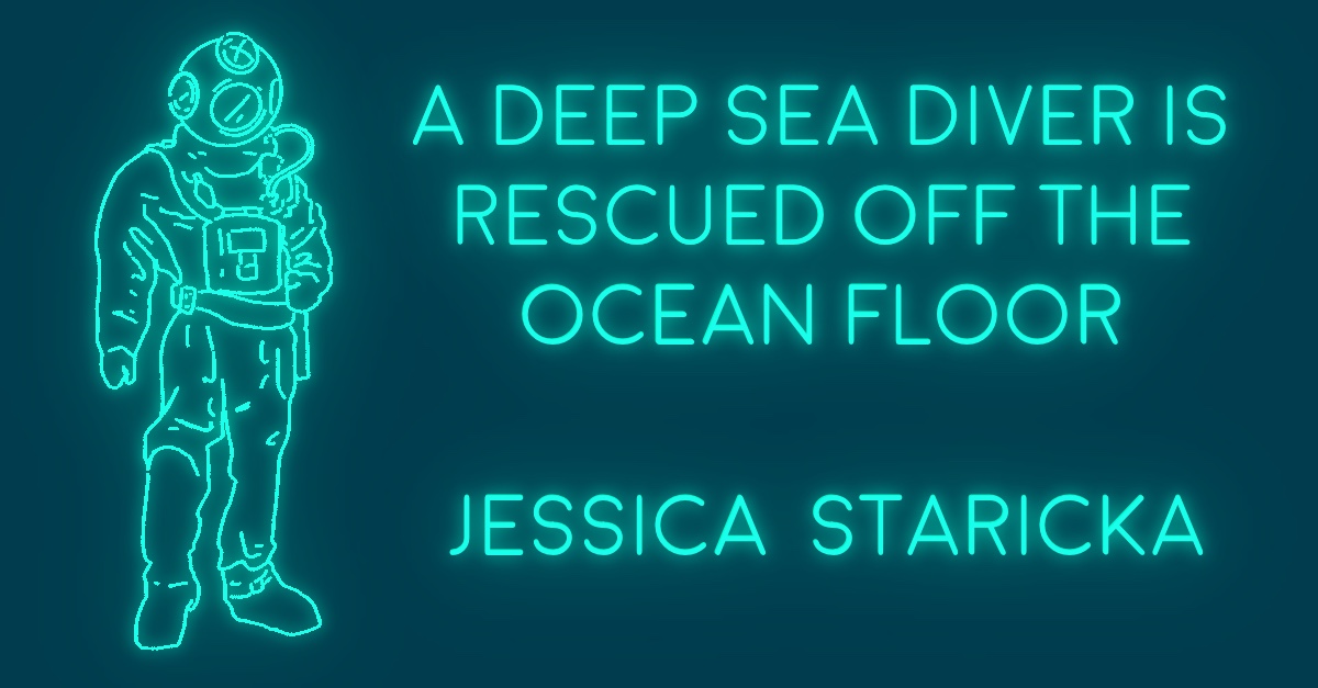 A DEEP-SEA DIVER IS RESCUED OFF THE OCEAN FLOOR by Jessica Staricka