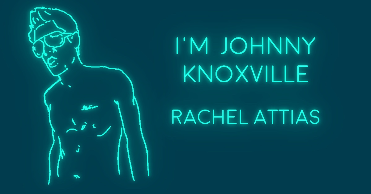 I’M JOHNNY KNOXVILLE by Rachel Attias
