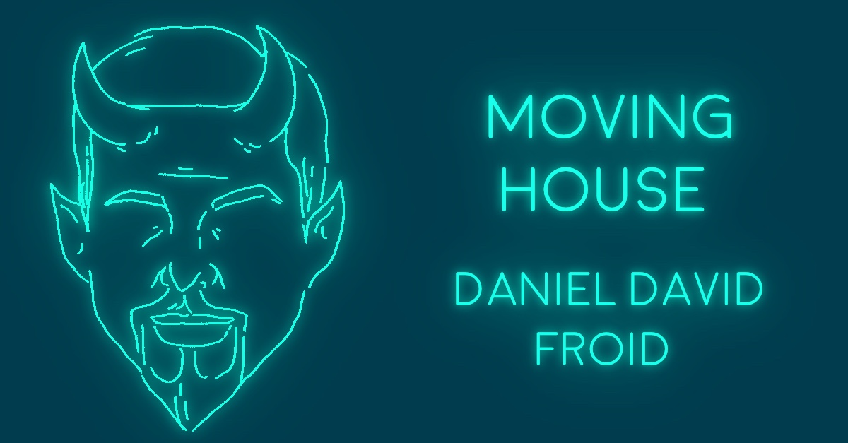 MOVING HOUSE by Daniel David Froid