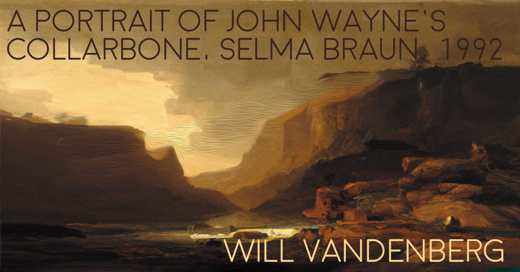A PORTRAIT OF JOHN WAYNE’S COLLARBONE, SELMA BRAUN, 1992 by Will VanDenBerg