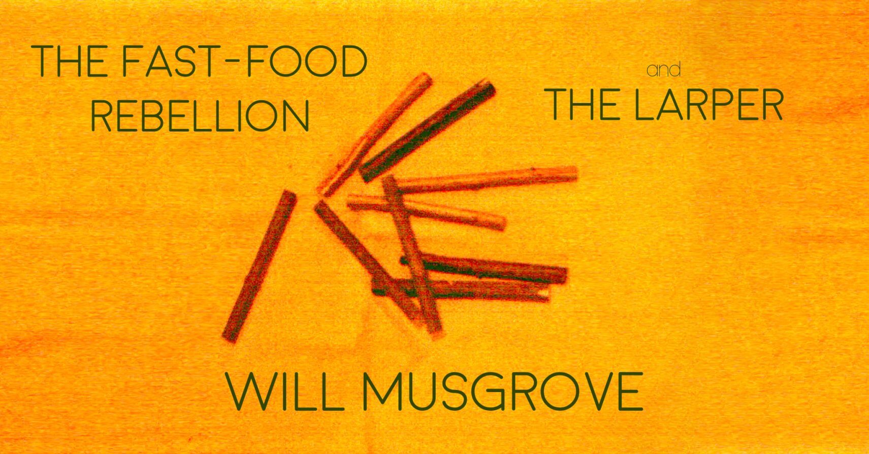 THE FAST-FOOD REBELLION and THE LARPER by Will Musgrove